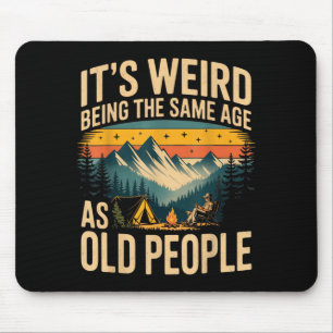 Its Weird Being The Same Age As Old People Camping Mouse Mat