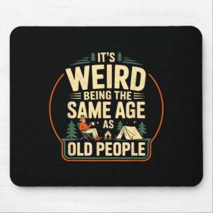Its Weird Being The Same Age As Old People Camping Mouse Mat