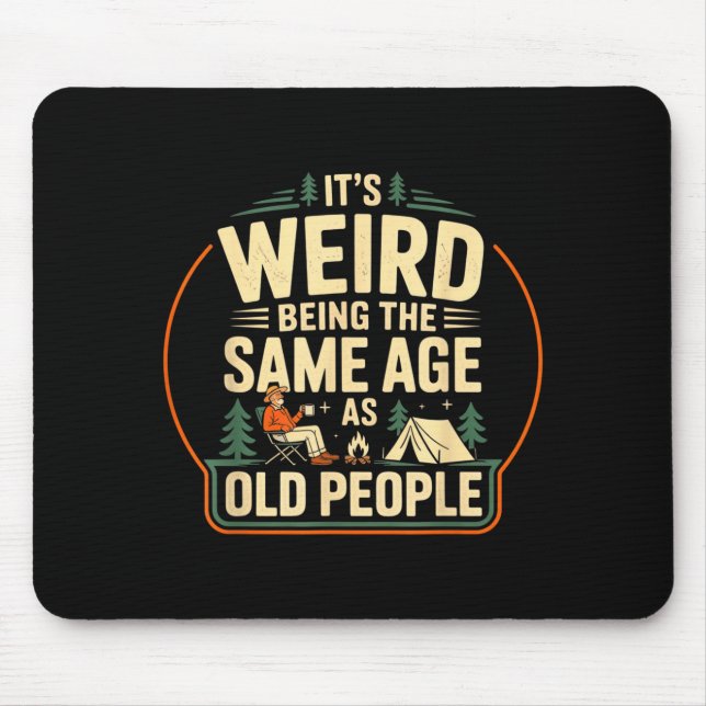 Its Weird Being The Same Age As Old People Camping Mouse Mat (Front)