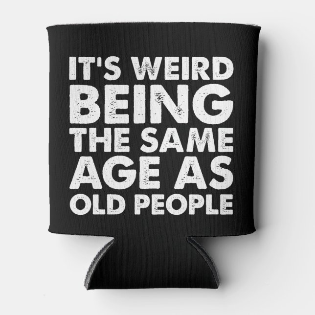 Its Weird Being The Same Age As Old People  Can Cooler (Front)