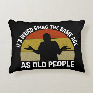 It's Weird Being The Same Age As Old People Decorative Cushion