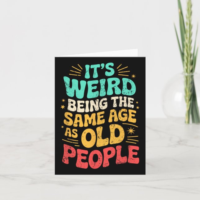 It's Weird Being The Same Age As Old People Father Card (Front)