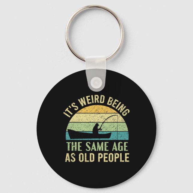 Its Weird Being The Same Age As Old People Fishing Key Ring (Front)