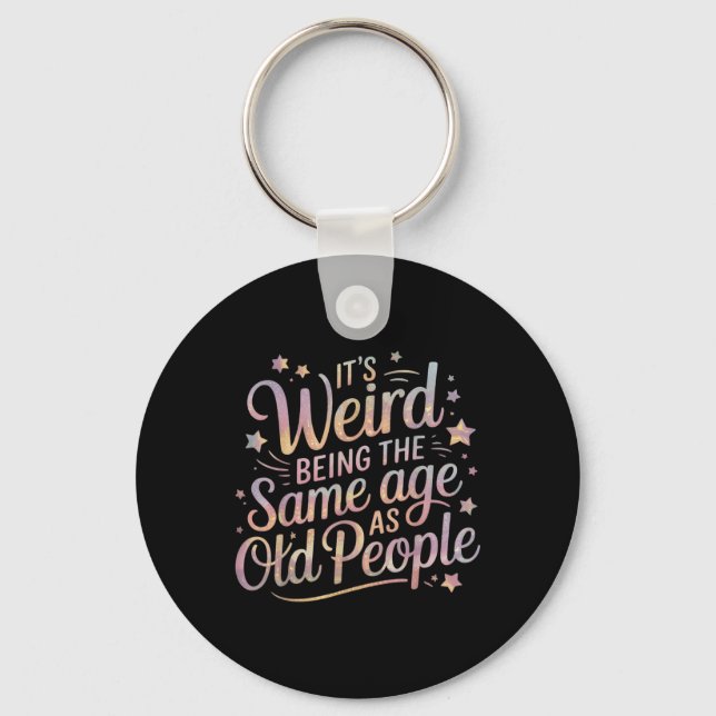 Its Weird Being The Same Age As Old People For Mum Key Ring (Front)