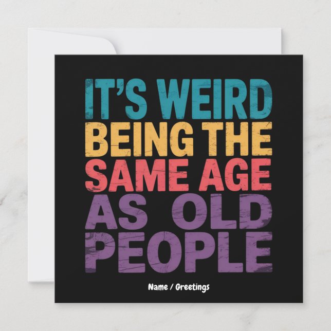 It's Weird Being The Same Age As Old People Funny Invitation (Front)