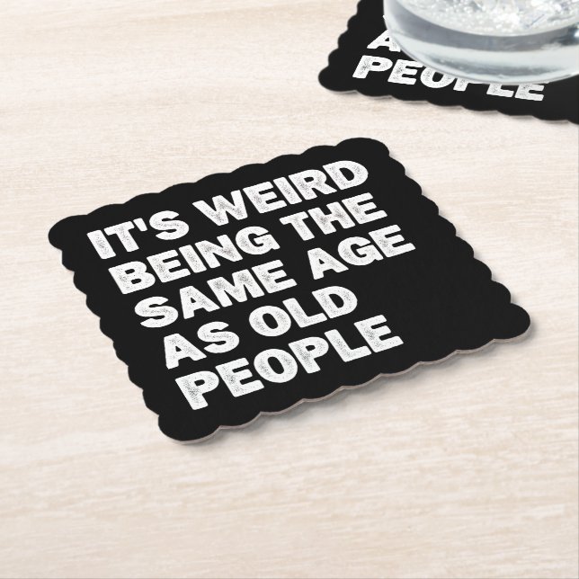 It's Weird Being The Same Age As Old People Funny Paper Coaster (Angled)