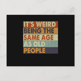 It's Weird Being The Same Age As Old People Funny Postcard