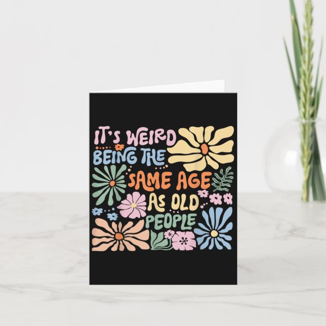 Its Weird Being The Same Age As Old People Funny S Card (Front)
