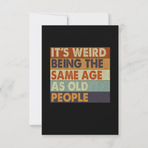 It's Weird Being The Same Age As Old People Funny Thank You Card