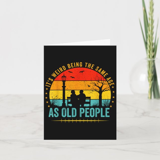 Its Weird Being The Same Age As Old People Funny V Card (Front)