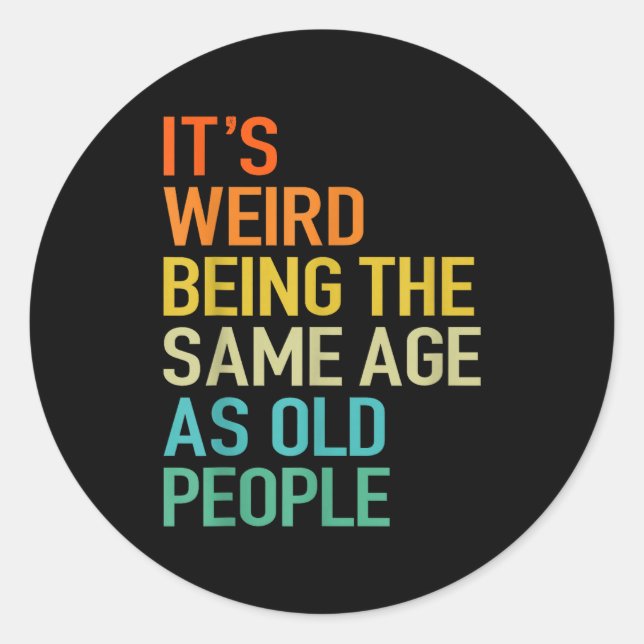 It's Weird Being The Same Age As Old People Husban Classic Round Sticker (Front)