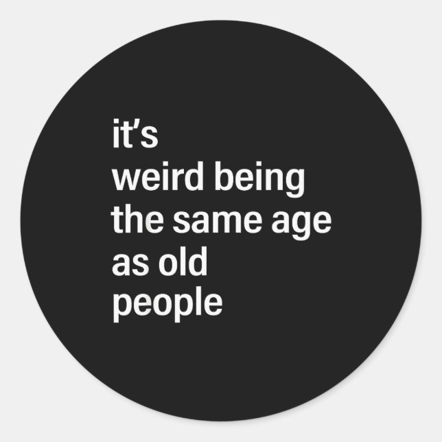 It's Weird Being The Same Age As Old People Husban Classic Round Sticker (Front)