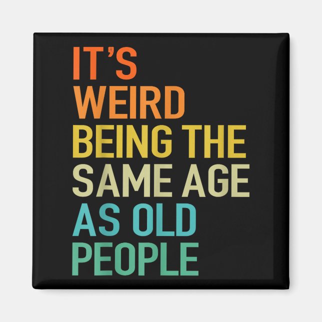 It's Weird Being The Same Age As Old People Husban Magnet (Front)