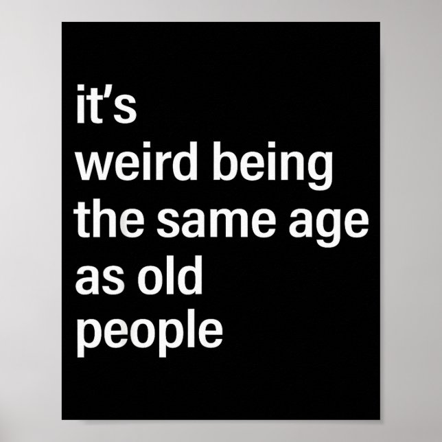 It's Weird Being The Same Age As Old People Husban Poster (Front)