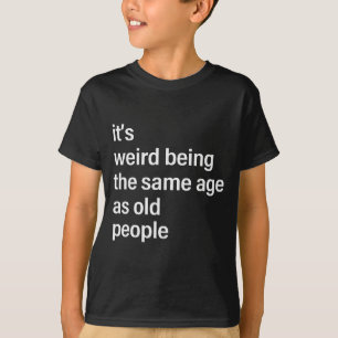 It's Weird Being The Same Age As Old People Husban T-Shirt
