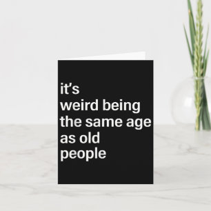 Its Weird Being The Same Age As Old People Husband Card