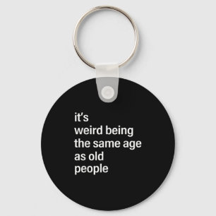Its Weird Being The Same Age As Old People Husband Key Ring