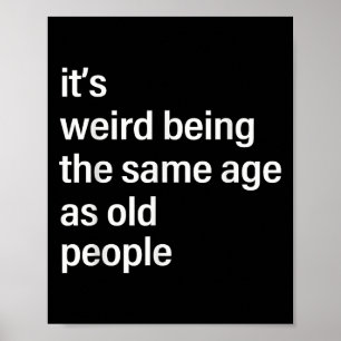 Its Weird Being The Same Age As Old People Husband Poster