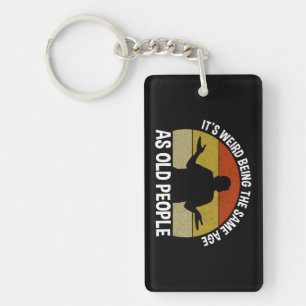 It's Weird Being The Same Age As Old People Key Ring