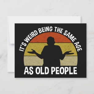 It's Weird Being The Same Age As Old People Postcard