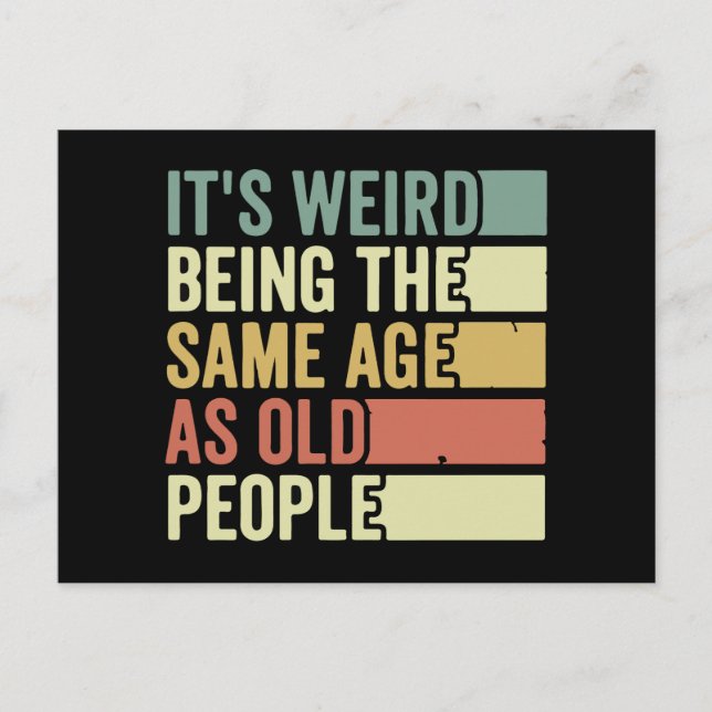 It's Weird Being The Same Age As Old People Postcard (Front)