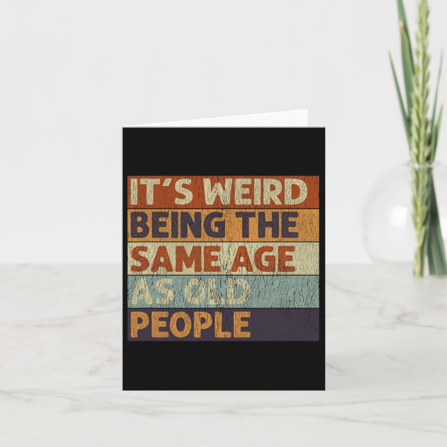 It's Weird Being The Same Age As Old People Retro  Card (Front)