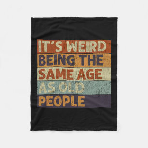 It's Weird Being The Same Age As Old People Retro Fleece Blanket