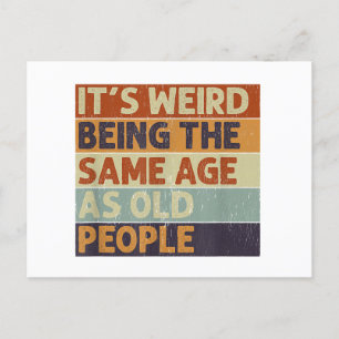It's Weird Being The Same Age As Old People Retro  Holiday Postcard