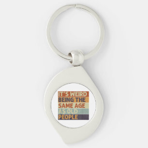 It's Weird Being The Same Age As Old People Retro  Key Ring