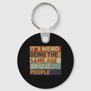 It's Weird Being The Same Age As Old People Retro  Key Ring