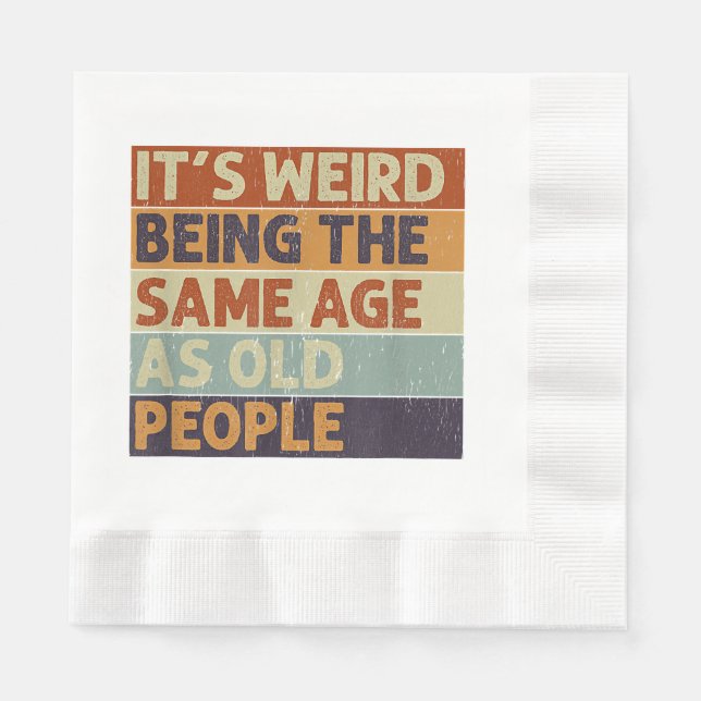 It's Weird Being The Same Age As Old People Retro  Napkin (Front)