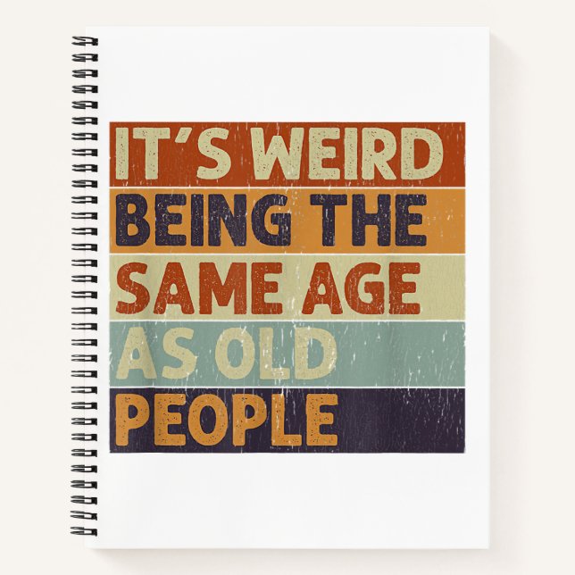 It's Weird Being The Same Age As Old People Retro  Notebook (Front)