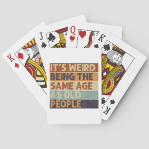 It's Weird Being The Same Age As Old People Retro Playing Cards