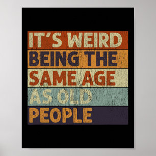 It's Weird Being The Same Age As Old People Retro Poster