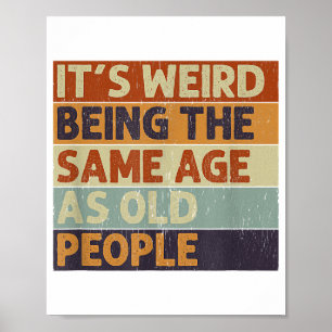 It's Weird Being The Same Age As Old People Retro  Poster