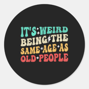 Its Weird Being The Same Age As Old People Retro S Classic Round Sticker