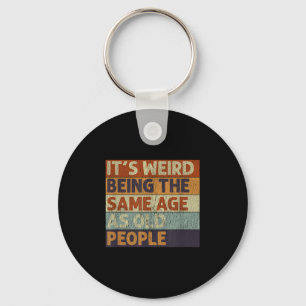 Its Weird Being The Same Age As Old People Retro S Key Ring