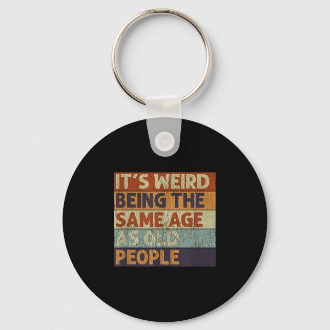 Its Weird Being The Same Age As Old People Retro S Key Ring (Front)