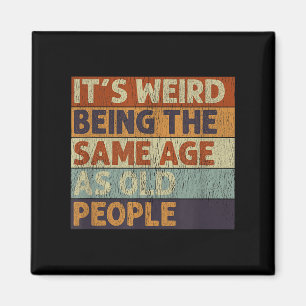 Its Weird Being The Same Age As Old People Retro S Magnet