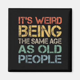 Its Weird Being The Same Age As Old People Retro S Magnet