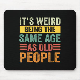 Its Weird Being The Same Age As Old People Retro S Mouse Mat