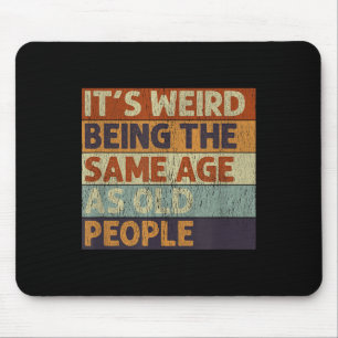 Its Weird Being The Same Age As Old People Retro S Mouse Mat