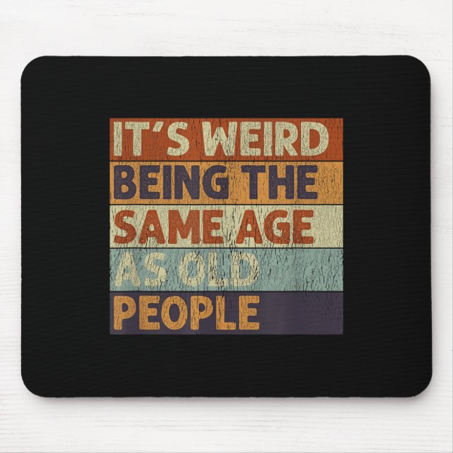 Its Weird Being The Same Age As Old People Retro S Mouse Mat (Front)
