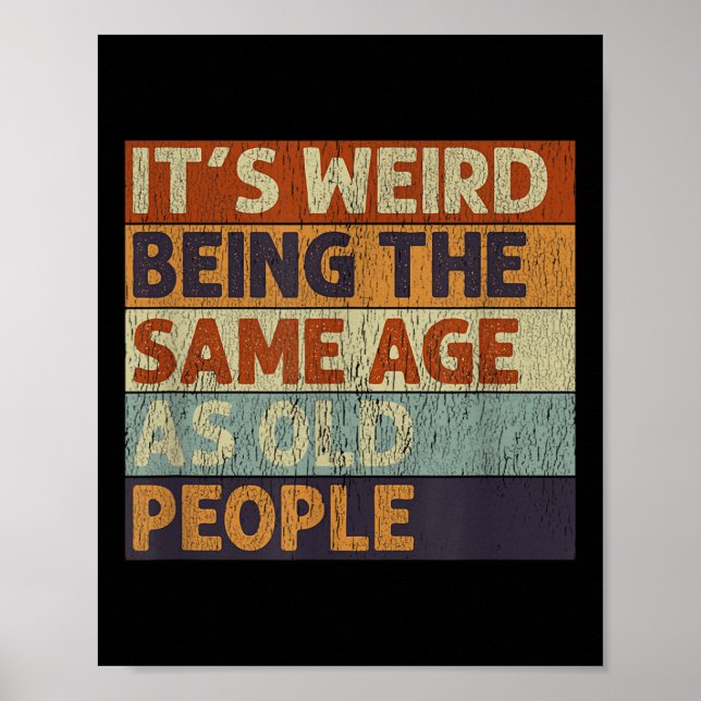 Its Weird Being The Same Age As Old People Retro S Poster (Front)