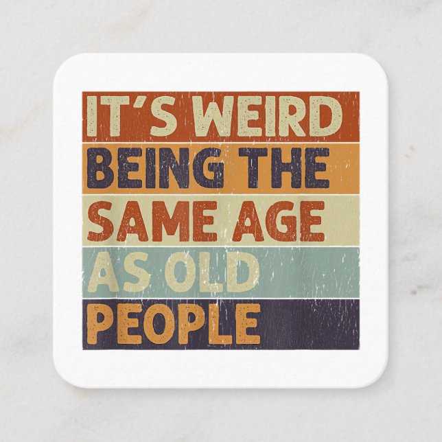 It's Weird Being The Same Age As Old People Retro  Square Business Card (Front)