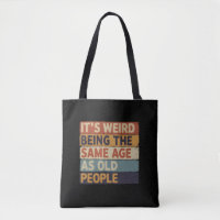 It's Weird Being The Same Age As Old People Retro