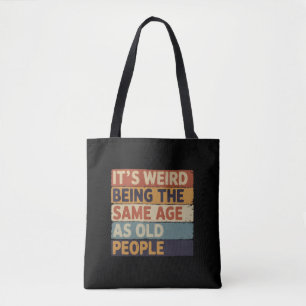 It's Weird Being The Same Age As Old People Retro Tote Bag