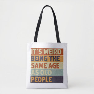 It's Weird Being The Same Age As Old People Retro  Tote Bag
