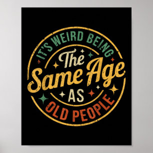 Its Weird Being The Same Age As Old People Retro V Poster