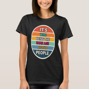Its Weird Being The Same Age As Old People Sunset  T-Shirt